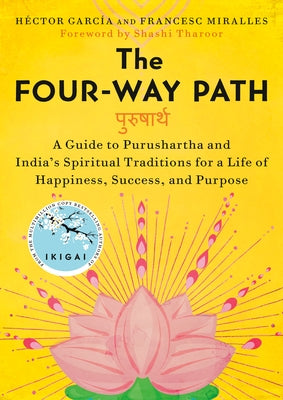 The Four-Way Path: A Guide to Purushartha and India's Spiritual Traditions for a Life of Happiness, Success, and Purpose by Garc?, H馗tor