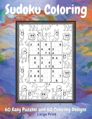 Sudoku Coloring: Activity Book for Seniors, Adults and Teens: 60 Large Print Easy Sudoku Puzzle Games with 60 Unique Coloring Designs f by Youdosudo