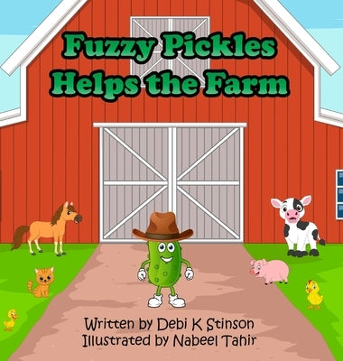 Fuzzy Pickles Helps the Farm by Stinson, Debi K.