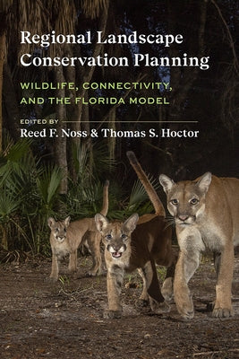 Regional Landscape Conservation Planning: Wildlife, Connectivity, and the Florida Model by Noss, Reed F.