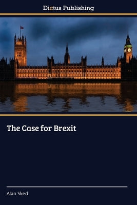 The Case for Brexit by Sked, Alan