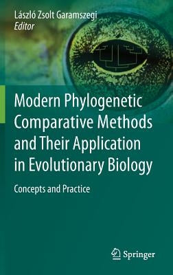 Modern Phylogenetic Comparative Methods and Their Application in Evolutionary Biology: Concepts and Practice by Garamszegi, László Zsolt