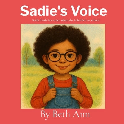 Sadie's Voice: Sadie finds her voice when she is bullied at school by Ann, Beth
