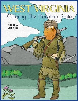 West Virginia: Coloring the Mountain State: A coloring book guide of WV by Miller, Joshua P.