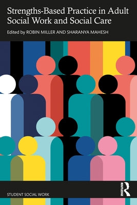 Strengths-Based Practice in Adult Social Work and Social Care by Miller, Robin
