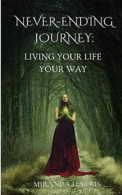 Never-Ending Journey: Living Your Life Your Way by Harris, Miranda