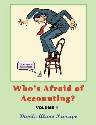 Who's Afraid of Accounting?: Volume 1 by Principe, Danilo Alano
