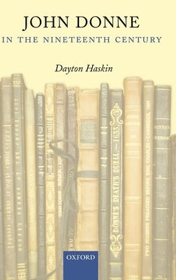 John Donne in the Nineteenth Century by Haskin, Dayton