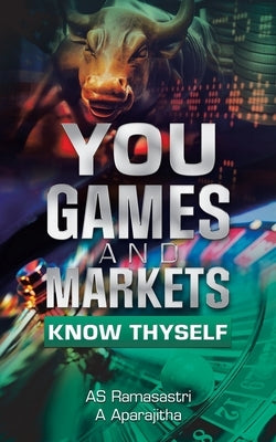 You, Games and Markets: Know Thyself by Ramasastri, As