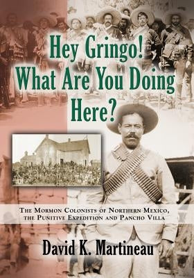 Hey Gringo! What Are You Doing Here? by Martineau, David K.
