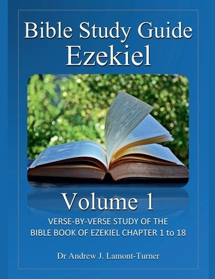 Bible Study Guide: Ezekiel Volume 1 by Lamont-Turner, Andrew J.