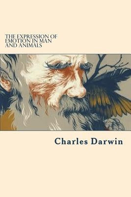 The expression of emotion in man and animals by Darwin, Charles