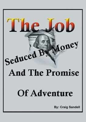 The Job, Seduced By Money And The Promise of Adventure by Sandell, Craig