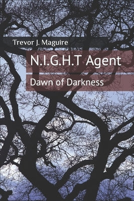 N.I.G.H.T Agent: Dawn of Darkness by Maguire, Trevor J.