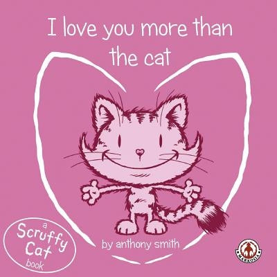 I Love You More Than The Cat by Smith, Anthony