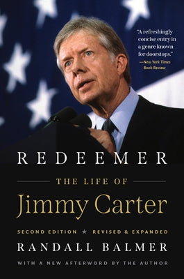 Redeemer, Second Edition: The Life of Jimmy Carter by Balmer, Randall