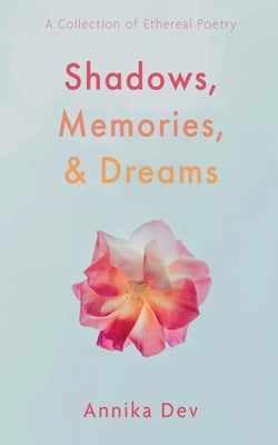 Shadows, Memories, and Dreams by Dev, Annika