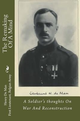 The Remaking of a Mind: A Soldier's Thoughts on War and Reconstruction by De Man, Henry