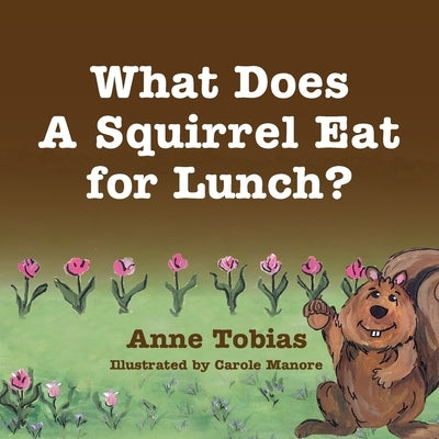 What Does A Squirrel Eat for Lunch? by Tobias, Anne