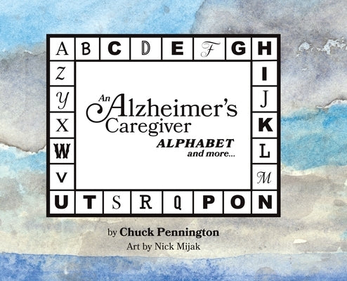 An Alzheimer's Caregiver Alphabet And More... by Pennington, Chuck