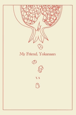 My Friend, Yokanaan. by A, Y.
