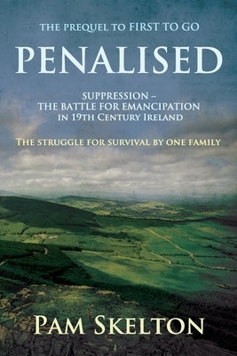 Penalised: Suppression - The Battle For Emancipation in 19th Century Ireland or the Hedge Teachers of Tipperary by Skelton, Pam