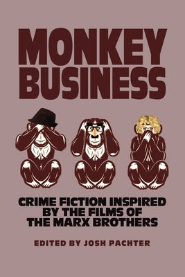 Monkey Business: Crime Fiction Inspired by the Films of the Marx Brothers by Pachter, Josh
