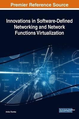 Innovations in Software-Defined Networking and Network Functions Virtualization by Dumka, Ankur