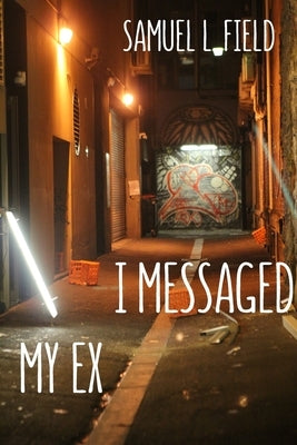 I Messaged My Ex by Field, Samuel L.