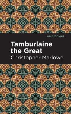 Tamburlaine the Great by Marlowe, Christopher