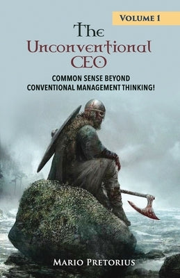 The Unconventional CEO: Volume 1 by Pretorius, Mario