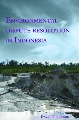 Environmental Dispute Resolution in Indonesia by Nicholson, David
