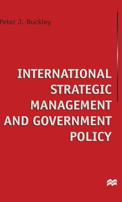 International Strategic Management and Government Policy by Buckley, Peter J.