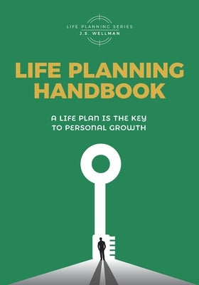 Life Planning Handbook: A life plan is the key to personal growth by Wellman, J. S.