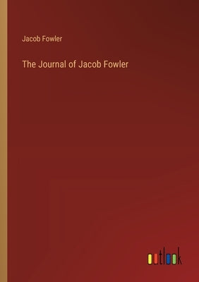 The Journal of Jacob Fowler by Fowler, Jacob