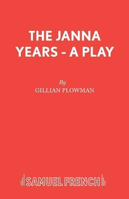 The Janna Years - A Play by Plowman, Gillian