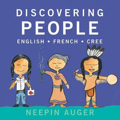 Discovering People: English * French * Cree by Auger, Neepin