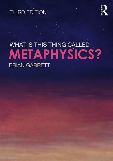 What Is This Thing Called Metaphysics? by Garrett, Brian