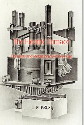 The Electric Furnace in Chemical and Metallurgical Processing by Pring, J. N.