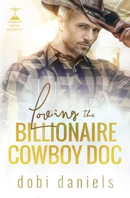Loving the Billionaire Cowboy Doc: A sweet amnesia cowboy doctor billionaire romance by Daniels, Dobi