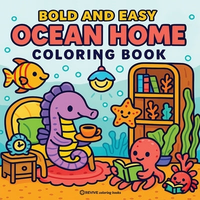 Bold & Easy Ocean Home Coloring Book: Cozy Ocean Animal Life Stress Relief Coloring by Revive Coloring Books