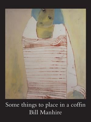 Some Things to Place in a Coffin by Manhire, Bill