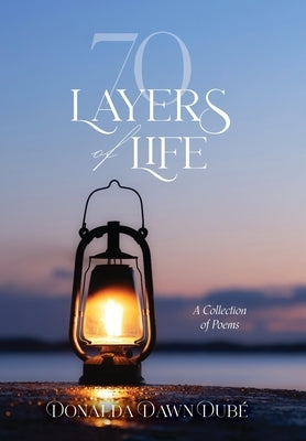 70 Layers of Life: A Collection of Poems by Dub?, Donalda Dawn