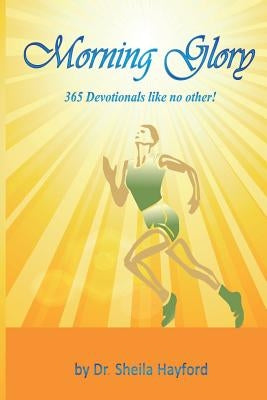 Morning Glory: 365 Devotionals like no other! by Hayford, Sheila