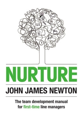 Nurture: The Team Development Manual For First-Time Line Managers by Newton, John