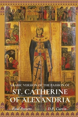 The Arabic Version of the Passion of St. Catherine of Alexandria by Peeters, Paul