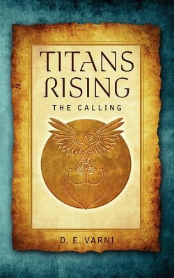 Titans Rising: The Calling by Varni, D. E.