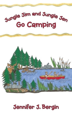 Jungle Jim and Jungle Jen Go Camping by Bergin, Jennifer J.