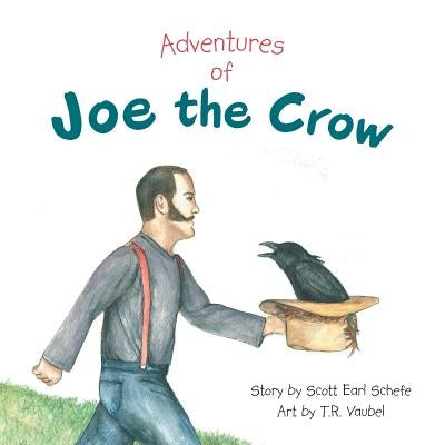 Adventures of Joe the Crow by Schefe, Scott Earl