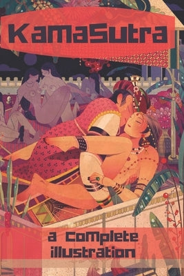 The KamaSutra - The Art of Love Making: A New Level of Awareness of Sex, Love and Health. by Das, Mishul